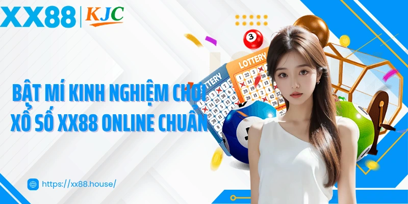 Bật mí kinh nghiệm chơi xổ số XX88 online chuẩn