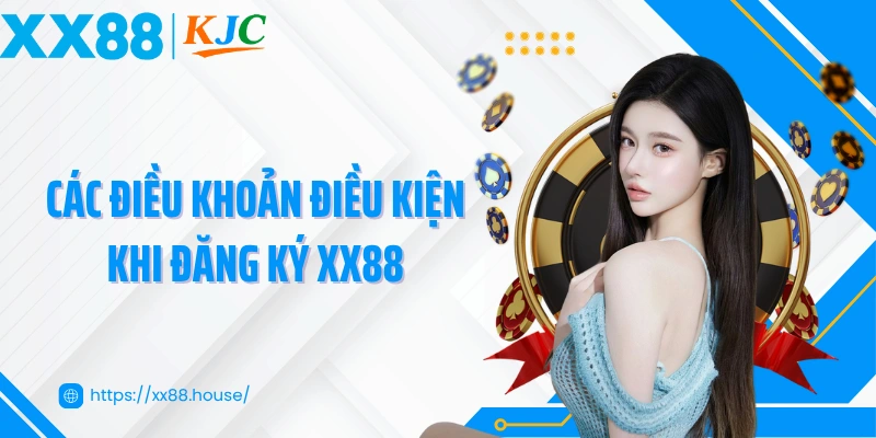 Các điều khoản điều kiện khi đăng ký XX88