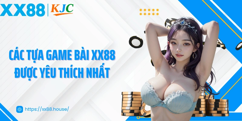 Các tựa game bài XX88 được yêu thích nhất