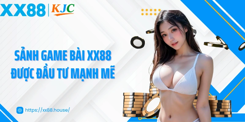 Sảnh game bài XX88 được đầu tư mạnh mẽ