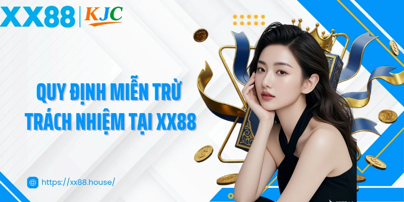 Tổng quan quy định miễn trừ trách nhiệm tại XX88