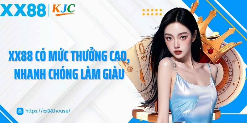 XX88 có mức thưởng cao, giúp nhanh chóng làm giàu